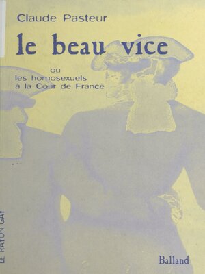 cover image of Le Beau Vice ou les Homosexuels à la Cour de France